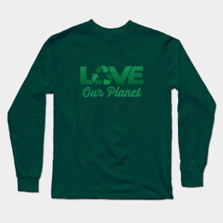 Love Our Planet, Reuse, Recycle in Green Long Sleeve T-Shirt
